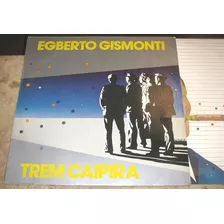 Lp Egberto Gismonti - Trem Caipira (1985) C/ Encarte