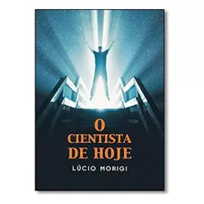 O Cientista De Hoje