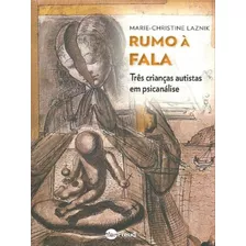 Rumo À Fala: Três Crianças Autistas Em Psicanálise, De Laznik, Marie-christine. Editora Artesa Editora, Capa Mole Em Português