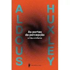 As Portas Da Percepção, De Huxley, Aldous Leonard. Editora Globo S/a, Capa Mole Em Português, 2015