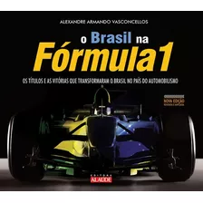 Brasil Na Fórmula 1: Os Títulos E As Vitórias Que Transformaram O Brasil No País Do Automobilismo, De Vasconcellos, Alexandre Armando. Starling Alta Editora E Consultoria Eireli, Capa Mole Em Portugu