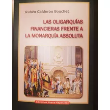 Las Oligarquías Financieras Frente A La Monarquía Absoluta - Rubén Calderón Bouchet