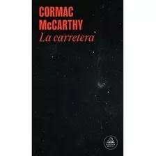 La Carretera, De Mccarthy, Cormac. Serie Random House, Vol. 1.0. Editorial Literatura Random House, Tapa Blanda, Edición 1.0 En Español, 2022