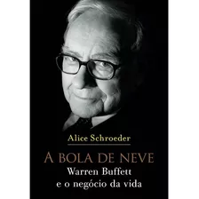 A Bola De Neve: Warren Buffett | Alice Schroeder | 1 Edição