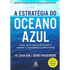A Estratégia Do Oceano Azul: Como Criar Novos Mercados E Tornar A Concorrência Irrelevante, De Kim, W. Chan. Editorial Gmt Editores Ltda., Tapa Mole En Português, 2019