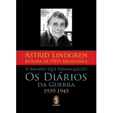 Livro Mundo Que Enlouqueceu Os Diários Da Guerra 1939-1945