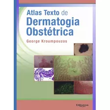 Livro - Atlas Texto De Dermatologia Obstetrica - Kroumpouzos