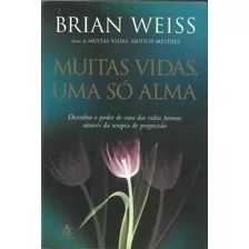 Muitas Vidas Uma Só Alma Brian Weiss 1ª Edição 2005