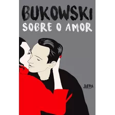 Sobre O Amor, De Bukowski, Charles. Série Bukowski Editora Publibooks Livros E Papeis Ltda., Capa Mole Em Português, 2017