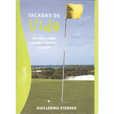 Livro Esportes Tacadas De Vida Razões Para Jogar E Sentir O Golfe De Guillermo Piernes Pela Do Autor (2004)