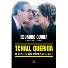 Tchau, Querida: O Diário Do Impeachment, De Cunha, Eduardo. Editora Urbana Ltda, Capa Mole Em Português, 2021