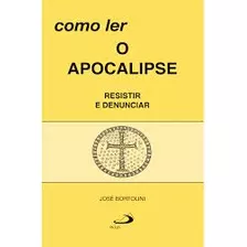 Livro Como Ler O Apocalipse Resistir E Denunciar - José Bortolini [2008]