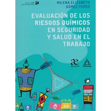 Evaluación De Los Riesgos Químicos En Seguridad Y Salud E, De Milena Elizabeth Gómez Yepes. Serie 9587785807, Vol. 1. Editorial Alpha Editorial S.a, Tapa Blanda, Edición 2019 En Español, 2019