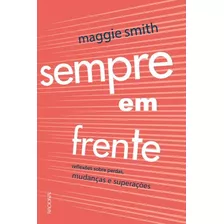 Sempre Em Frente: Reflexões Sobre Perdas, Mudanças E Superação, De Smith, Maggie. Companhia Editora Nacional, Capa Mole Em Português, 2021