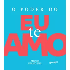 O Poder Do Eu Te Amo, De Piangers, Marcos. Editora Belas-letras Ltda., Capa Dura Em Português, 2018