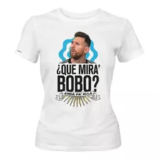 Camiseta Lionel Messi Que Miras Bobo Argentina Mujer Idk