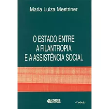 O Estado Entre A Filantropia E A Assistência Social, De Mestriner, Maria Luiza. Cortez Editora E Livraria Ltda, Capa Mole Em Português, 2015