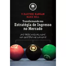 Transformando Sua Estratégia De Ingresso No Mercado: As Três Disciplinas Da Gestão De Canais, De Rangan, V. Kasturi. Bookman Companhia Editora Ltda., Capa Mole Em Português, 2007