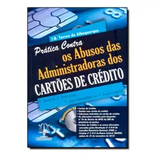 Livro Prática Contra Os Abusos Das Administradoras Dos Cartõ