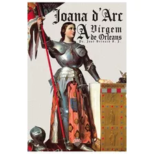 Livro Joana D'arc : A Virgem De Orleans - Padre José Bernard , S. J.