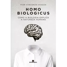 Homo Biologicus: Como A Biologia Explica A Natureza Humana, De Piazza, Pier Vincenzo. Editora Bertrand Brasil Ltda., Capa Mole Em Português, 2021