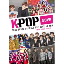 K-pop Now! - Tudo Sobre Os Ídolos Que Você Já Ama, De Russell, Mark James. Astral Cultural Editora Ltda, Capa Mole Em Português, 2017