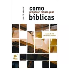 Como Preparar Mensagens Biblicas (nova Edicao), De James Braga. Editora Vida, Capa Mole Em Português, 2005