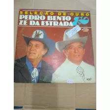 Lp Pedro Bento E Zé Da Estrada/ Seleção De Ouro 