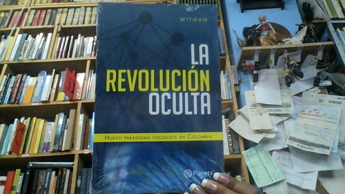 La Revolucion Oculta :nuevo Paradigma Socialista En Colombia