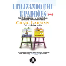 Utilizando Uml E Padrões: Uma Introdução À Análise E Ao Projeto Orientados A Objetos E Ao Desenvolvimento Iterativo, De Larman, Craig. Editora Bookman Companhia Editora Ltda.,pearson Education, Inc., 