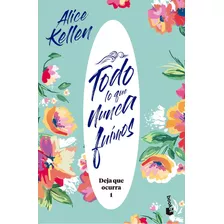 Deja Que Ocurra 1: Todo Lo Que Nunca Fuimos - Alice Kellen, De Alice Kellen., Vol. 1. Editorial Booket, Tapa Blanda, Edición 1 En Español, 2023