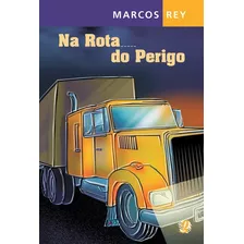 Na Rota Do Perigo, De Rey, Marcos. Série Marcos Rey Editora Grupo Editorial Global, Capa Mole Em Português, 2006