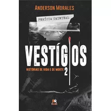 Livro Vestígios Vol.: 2 - Histórias De Vida E De Morte - Anderson Morales - Besourobox
