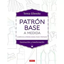 Patrón Base A Medida: Cuerpo De La Prenda, Manga, Falda Y Pa