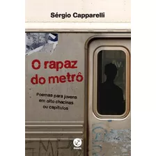 O Rapaz Do Metrô: Poemas Para Jovens Em Oito Chacinas Ou Capítulos: Poemas Para Jovens Em Oito Chacinas Ou Capítulos, De Capparelli, Sergio. Editora Record Ltda., Capa Mole Em Português, 2014