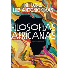 Filosofias Africanas: Uma Introdução, De Lopes, Nei. Editora José Olympio Ltda., Capa Mole Em Português, 2020