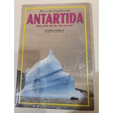 Libro:--antartida-mas Alla' Del Fin Del Mundo-r.capdevilla
