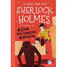 Sherlock Holmes Ilustrado: A Liga Dos Cabeças Vermelhas - 1ªed.(2023), De Arthur Conan Doyle. Editora Ciranda Cultural, Capa Mole, Edição 1 Em Português, 2023