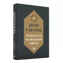 Institutas Da Religião Cristã Primeira Edição - João Calvino