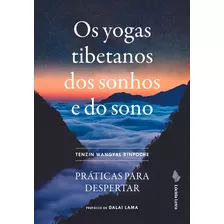 Livro Os Yogas Tibetanos Dos Sonhos E Do Sono: Práticas Para Despertar, De Tenzin Wangyal Rinpoche. Editora Lúcida Letra, Capa Mole Em Português