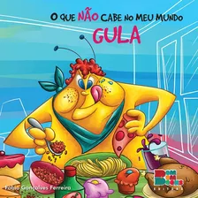 O Que Não Cabe No Meu Mundo : Gula, De Fabio Ferreira. Série N/a, Vol. N/a. Editora Bom Bom Books, Capa Mole, Edição 1 Em Português
