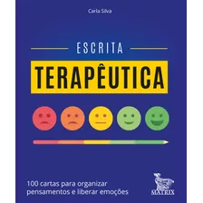 Escrita Terapêutica: 100 Cartas Para Organizar Pensamentos E Liberar Emoções, De Silva, Carla. Editora Urbana Ltda Em Português, 2018