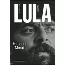 Lula, Volume 1: Biografia - 1ª Ed. - Morais