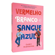 Livro Vermelho, Branco E Sangue Azul - Casey Mcquiston 