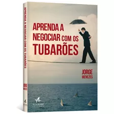 Aprenda A Negociar Com Os Tubarões, De Menezes, Jorge. Starling Alta Editora E Consultoria Eireli, Capa Mole Em Português, 2013