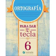 Ortografia 6 - Para Dar En La Tecla (nueva Edicion), De No Aplica. Editorial Estrada, Tapa Blanda En Español, 2023