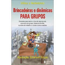 Brincadeiras E Dinâmicas Para Grupos: Diversões Para Dentro E Fora De Sala De Aula, Encontros De Grupos, Festas De Família, Reuniões De Trabalho, E Muitas Outras Ocasiões, De Berkenbrock, Volney J.. E