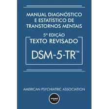 Manual Diagnostico E Estatístico De Transtornos Mentais - Texto Revisado - Dsm-5-tr - Livro Capa Dura - American Psychiatric - Edição 2023 - Novo