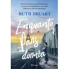 Enquanto Paris Dormia: Enquanto Paris Dormia, De Ruth Druart. Série Não Aplica, Vol. Não Aplica. Editora Planeta, Capa Mole, Edição Unica Em Português