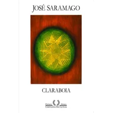 Claraboia, De Saramago, José. Editora Schwarcz Sa, Capa Mole Em Português, 2011